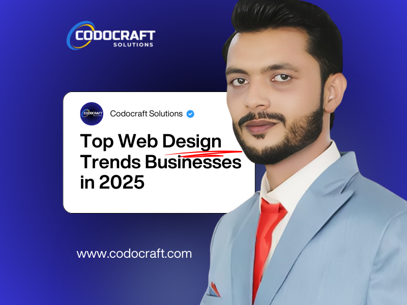Top Web Design Trends Businesses Must Follow In 2025 Codocraft Insights - Codocraft Blog