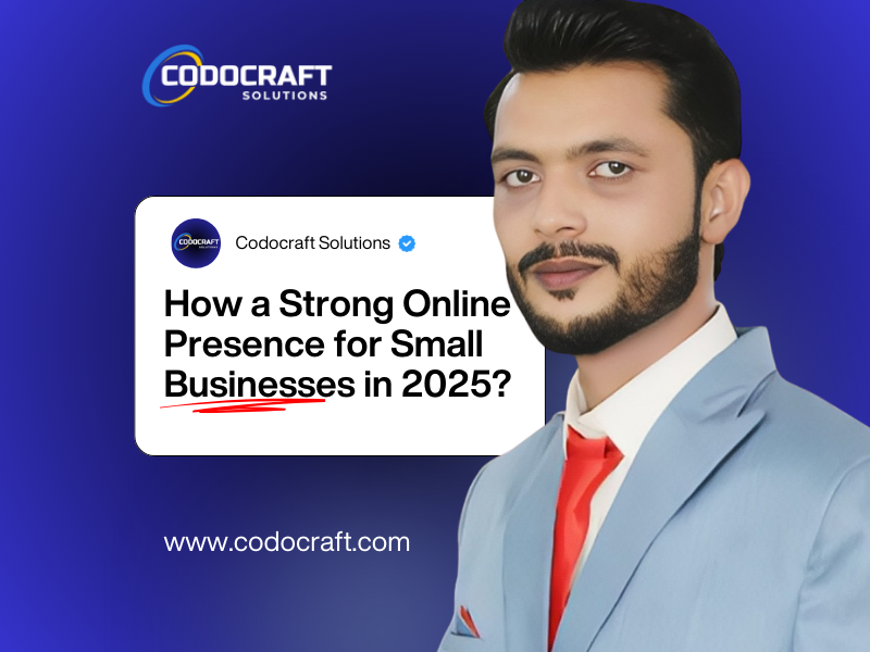 How A Strong Online Presence Boosts Sales For Small Businesses In 2025 Codocraft Insights - Codocraft Blog
